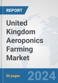 United Kingdom Aeroponics Farming Market: Prospects, Trends Analysis, Market Size and Forecasts up to 2030- Product Image