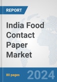 India Food Contact Paper Market: Prospects, Trends Analysis, Market Size and Forecasts up to 2030- Product Image