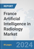 France Artificial Intelligence (AI) in Radiology Market: Prospects, Trends Analysis, Market Size and Forecasts up to 2030- Product Image