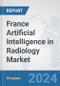 France Artificial Intelligence (AI) in Radiology Market: Prospects, Trends Analysis, Market Size and Forecasts up to 2030 - Product Thumbnail Image