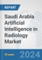 Saudi Arabia Artificial Intelligence (AI) in Radiology Market: Prospects, Trends Analysis, Market Size and Forecasts up to 2030 - Product Image