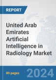 United Arab Emirates Artificial Intelligence (AI) in Radiology Market: Prospects, Trends Analysis, Market Size and Forecasts up to 2030- Product Image