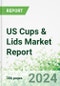 US Cups & Lids Market Report - Product Image