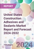 United States Construction Adhesives and Sealants Market Report and Forecast 2024-2032- Product Image
