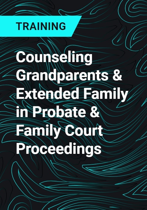 Counseling Grandparents Extended Family in Probate Family Court