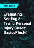 Evaluating, Settling & Trying Personal Injury Cases: BasicsPlus!®- Product Image
