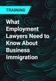 What Employment Lawyers Need to Know About Business Immigration- Product Image