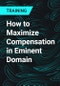 How to Maximize Compensation in Eminent Domain - Product Thumbnail Image