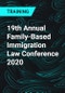 19th Annual Family-Based Immigration Law Conference 2020 - Product Thumbnail Image