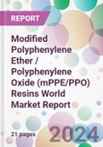 Modified Polyphenylene Ether / Polyphenylene Oxide (mPPE/PPO) Resins World Market Report- Product Image
