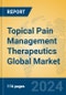 Topical Pain Management Therapeutics Global Market Insights 2024, Analysis and Forecast to 2029, by Market Participants, Regions, Technology, Application - Product Image