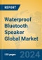 Waterproof Bluetooth Speaker Global Market Insights 2024, Analysis and Forecast to 2029, by Manufacturers, Regions, Technology, Application - Product Image