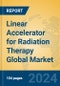 Linear Accelerator for Radiation Therapy Global Market Insights 2024, Analysis and Forecast to 2029, by Manufacturers, Regions, Technology, Application - Product Image