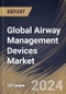 Global Airway Management Devices Market Size, Share & Trends Analysis Report By Application, By End-use, By Product (Supraglottic Devices, Infraglottic Devices, Laryngoscopes, Resuscitators, and Others), By Regional Outlook and Forecast, 2023 - 2030 - Product Image