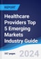 Healthcare Providers Top 5 Emerging Markets Industry Guide 2019-2028 - Product Thumbnail Image