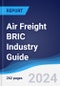 Air Freight BRIC (Brazil, Russia, India, China) Industry Guide 2019-2028 - Product Image