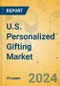 U.S. Personalized Gifting Market - Focused Insights 2024-2029 - Product Image