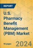 U.S. Pharmacy Benefit Management (PBM) Market - Focused Insights 2024-2029- Product Image