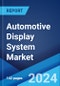 Automotive Display System Market Report by Technology, Display Size, Application, Vehicle Type, Sales Channel, and Region 2024-2032 - Product Image
