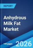 Anhydrous Milk Fat Market Report by End Use, and Region 2026-2034- Product Image