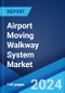 Airport Moving Walkway System Market Report by Business Type (New Installation, Modernization, Maintenance), Type (Belt Type, Pallet Type), Angle (Horizontal, Inclined), Speed (Constant Moving Walkways (CMW), Accelerating Moving Walkways (AMW)), and Region 2024-2032 - Product Image