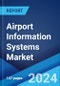 Airport Information Systems Market Report by Type, System, Airport, End-Use, Cost, Application, and Region 2024-2032 - Product Image