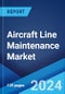 Aircraft Line Maintenance Market Report by Service, Type, Aircraft Type, Technology, and Region 2024-2032 - Product Image