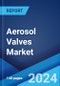 Aerosol Valves Market Report by Type (Continuous, Metered), Container Type (Glass, Metal), End Use Industry (Personal Care, Home Care, Healthcare, Automotive, and Others), and Region 2024-2032 - Product Thumbnail Image