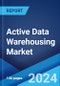 Active Data Warehousing Market Report by Deployment Mode, Enterprise Size, Industry Vertical, and Region 2024-2032 - Product Image