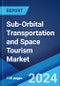 Sub-Orbital Transportation and Space Tourism Market by Flight Vehicle Type, Application, End User, and Region 2024-2032 - Product Image
