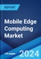 Mobile Edge Computing Market Report by Component, Organization Size, Application, and Region 2024-2032 - Product Image
