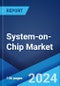 System-on-Chip Market Report by Type, Application, End Use Industry, and Region 2024-2032 - Product Image