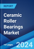 Ceramic Roller Bearings Market Report by Type, Product Type, Application, and Region 2024-2032- Product Image