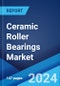 Ceramic Roller Bearings Market Report by Type, Product Type, Application, and Region 2024-2032 - Product Image
