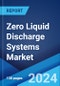 Zero Liquid Discharge Systems Market Report by Process, Systems, Technology, End Use Industry, and Region 2024-2032 - Product Image