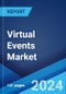 Virtual Events Market Report by Type, Solution Type, Application, End Use, and Region 2024-2032 - Product Image
