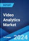 Video Analytics Market Report by Component, Deployment Type, Application, Architecture Type, Organization Size, End User, and Region 2024-2032 - Product Image