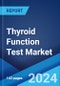 Thyroid Function Test Market Report by Test Type (TSH Tests, T3 Tests, T4 Tests, and Others), Indication (Hypothyroidism, Hyperthyroidism, Thyroid Cancer, and Others), End User (Hospitals, Diagnostic Laboratories, and Others), and Region 2024-2032 - Product Image