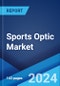 Sports Optic Market Report by Type (Telescopes, Binoculars, Rifle Scopes, Rangefinders), Distribution Channel (Online, Offline), Application (Shooting Sports, Golf, Water Sports, Wheel Sports, Snow Sports, Horse Racing, and Others), and Region 2024-2032 - Product Image