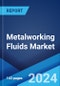 Metalworking Fluids Market Report by Product Type, Source, End Use, Fluid Type, Industry, and Region 2024-2032 - Product Image