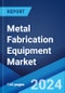 Metal Fabrication Equipment Market Report by Type (Cutting, Machining, Welding, Bending, and Others), Application (Job Shops, Automotive, Aerospace and Defense, Mechanical Applications, and Others), and Region 2024-2032 - Product Image