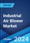 Industrial Air Blower Market Report by Type (Positive Displacement, Centrifugal), Business Type (Equipment Sales, Services), End User (Food and Beverage, Wastewater Treatment, Pharmaceutical, Chemical and Petrochemical, and Others), and Region 2024-2032 - Product Image