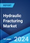 Hydraulic Fracturing Market Report by Well Type (Horizontal, Vertical), Fluid Type (Slick Water-based Fluid, Foam-based Fluid, Gelled Oil-based Fluid, and Others), Technology (Plug and Perf, Sliding Sleeve), Application (Shale Gas, Tight Oil, Tight Gas), and Region 2024-2032 - Product Image