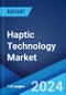 Haptic Technology Market Report by Component, Feedback, Technology, Application, and Region 2024-2032 - Product Thumbnail Image