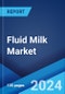 Fluid Milk Market Report by Type, Packaging Material, Distribution Channel, and Region 2024-2032 - Product Image