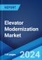 Elevator Modernization Market Report by Elevator Type, Modernization Type, Components, End Use, and Region 2024-2032 - Product Image