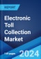 Electronic Toll Collection Market Report by Technology, System, Subsystem, Offering, Toll Charging, Application, and Region 2024-2032 - Product Image