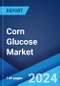 Corn Glucose Market: Global Industry Trends, Share, Size, Growth, Opportunity and Forecast 2024-2032 - Product Image