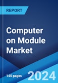 Computer on Module Market Report by Architecture Type, Standard, Application, and Region 2024-2032- Product Image