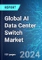 Global AI Data Center Switch Market: Analysis By Type, By Enterprise Size, By Region, Size and Trends with Impact of COVID-19 and Forecast up to 2029 - Product Thumbnail Image